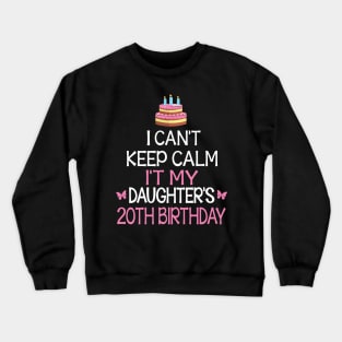 I Can't Keep Calm It's My Daughter's 20th Birthday Happy Father Mother Daddy Mommy Mama Crewneck Sweatshirt